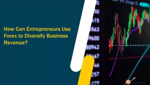 How Can Entrepreneurs Use Forex to Diversify Business Revenue?