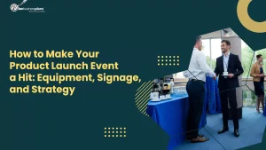 How to Make Your Product Launch Event a Hit: Equipment, Signage, and Strategy