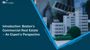 Introduction Boston-Commercial Real Estate-An Expert’s Perspective