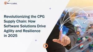 Revolutionizing the CPG Supply Chain: How Software Solutions Drive Agility and Resilience in 2025