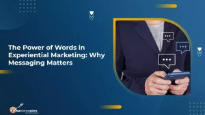 The Power of Words in Experiential Marketing: Why Messaging Matters