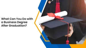 What Can You Do with a Business Degree After Graduation?