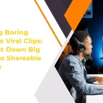 From Long Boring Webinar to Viral Clips: How to Cut Down Big Videos Into Shareable Highlights