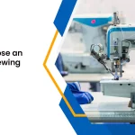 How to choose an industrial sewing machine?