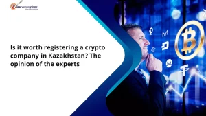 Is it worth registering a crypto company in Kazakhstan? The opinion of the experts