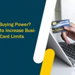 Need More Buying Power? Here’s How to Increase Business Credit Card Limits