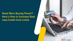 Need More Buying Power? Here’s How to Increase Business Credit Card Limits