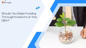 Should You Raise Funding Through Investors or the SBA?
