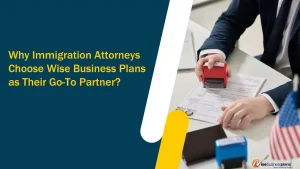 Why Immigration Attorneys Choose Wise Business Plans as Their Go-To Partner?