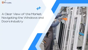 A Clear View of the Market: Navigating the Windows and Doors Industry
