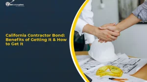 California Contractor Bond: Benefits of Getting It & How to Get It
