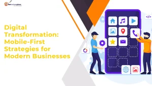 Digital Transformation: Mobile-First Strategies for Modern Businesses