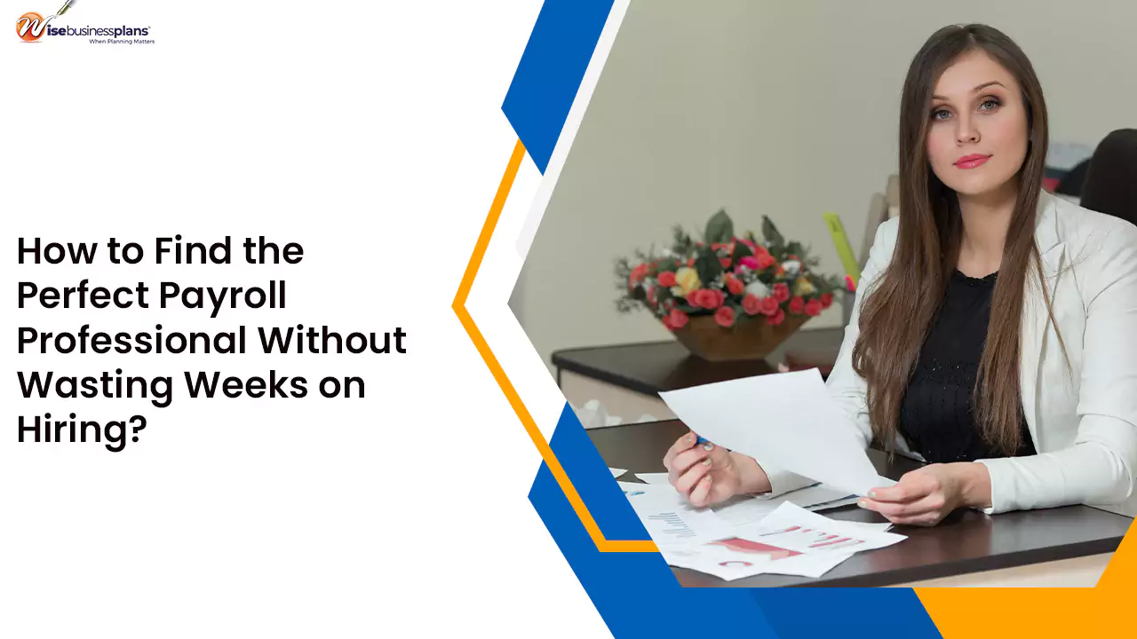 How to Find the Perfect Payroll Professional Without Wasting Weeks on Hiring?