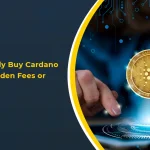 How to Safely Buy Cardano Without Hidden Fees or Delays