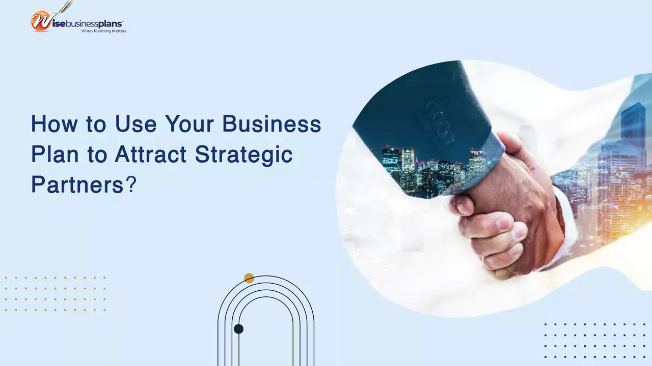 How to Use Your Business Plan to Attract Strategic Partners
