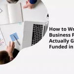 How to Write a Business Plan That Actually Gets Funded in 2025