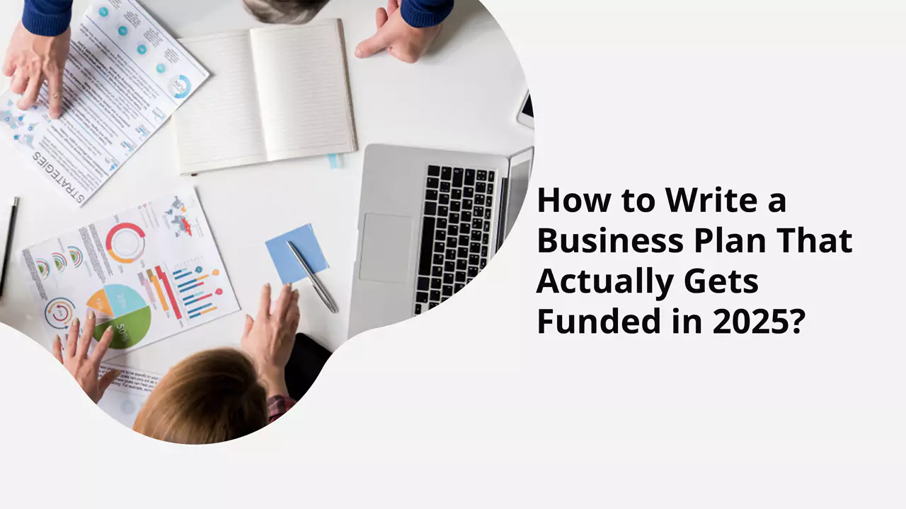 How to Write a Business Plan That Actually Gets Funded in 2025