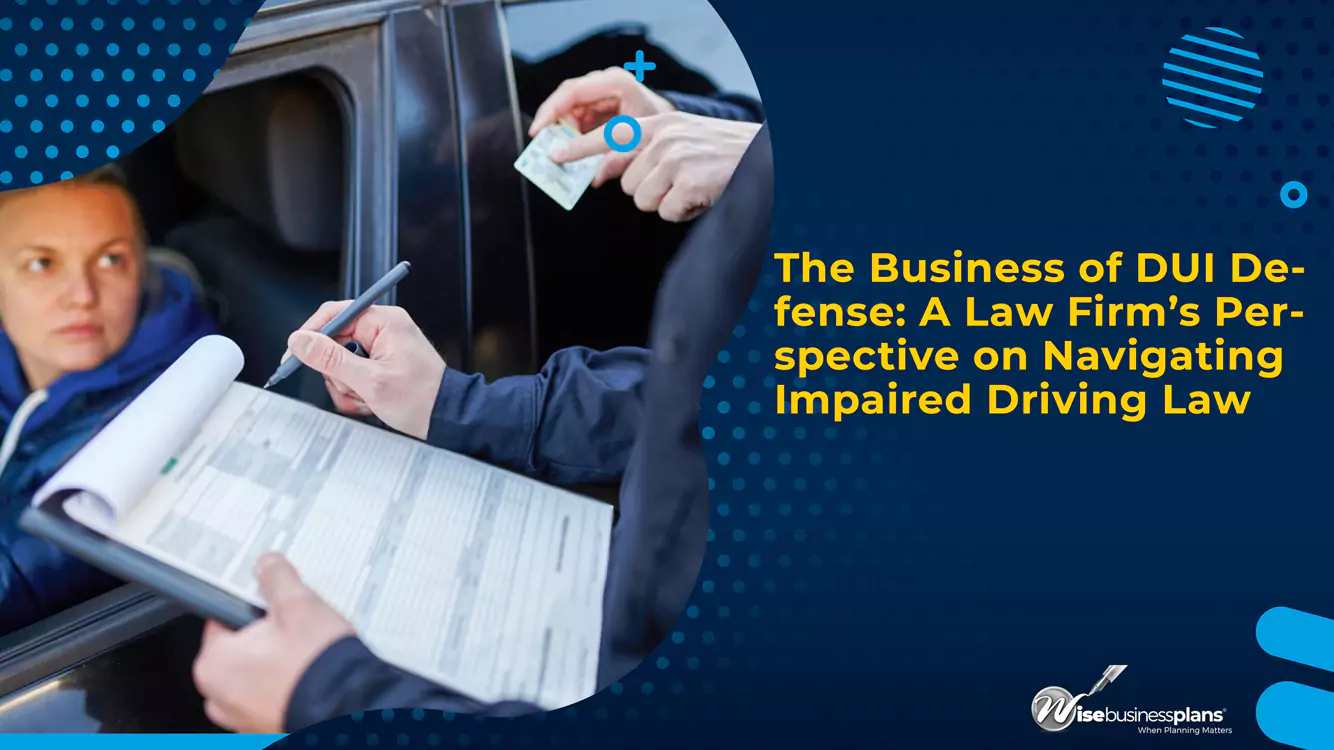 The Business of DUI Defense: A Law Firm’s Perspective on Navigating Impaired Driving Law