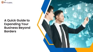 A Quick Guide to Expanding Your Business Beyond Borders