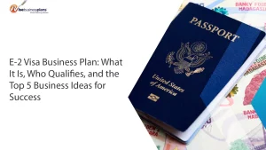 E-2 Visa Business Plan: What It Is, Who Qualifies, and the Top 5 Business Ideas for Success
