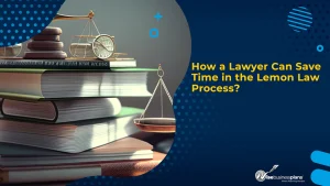 How a Lawyer Can Save Time in the Lemon Law Process