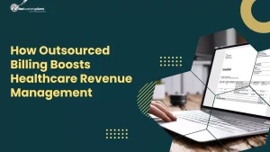 How Outsourced Billing Boosts Healthcare Revenue Management