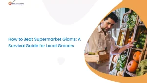 How to Beat Supermarket Giants: A Survival Guide for Local Grocers