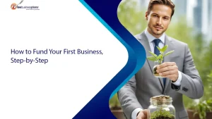 How to Fund Your First Business, Step-by-Step