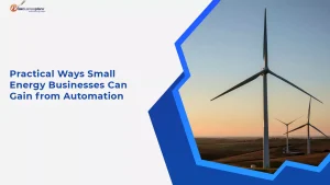 Practical Ways Small Energy Businesses Can Gain from Automation
