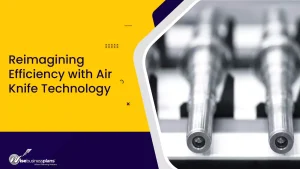 Reimagining Efficiency with Air Knife Technology