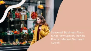 Seasonal Business Planning: How Search Trends Predict Market Demand Cycles