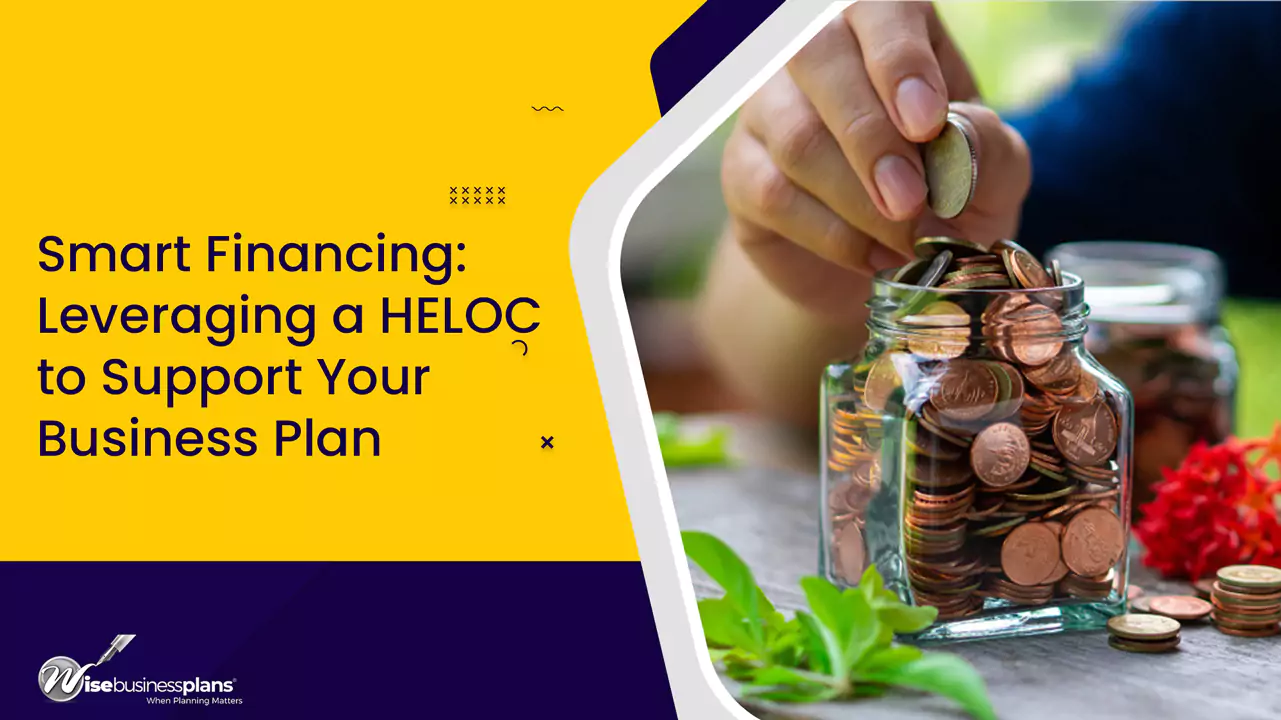 Smart Financing: Leveraging a HELOC to Support Your Business Plan