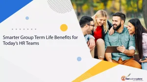 Smarter Group Term Life Benefits for Today’s HR Teams