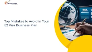Top Mistakes to Avoid in Your E2 Visa Business Plan