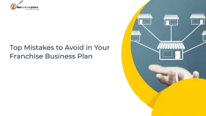 Top Mistakes to Avoid in Your Franchise Business Plan