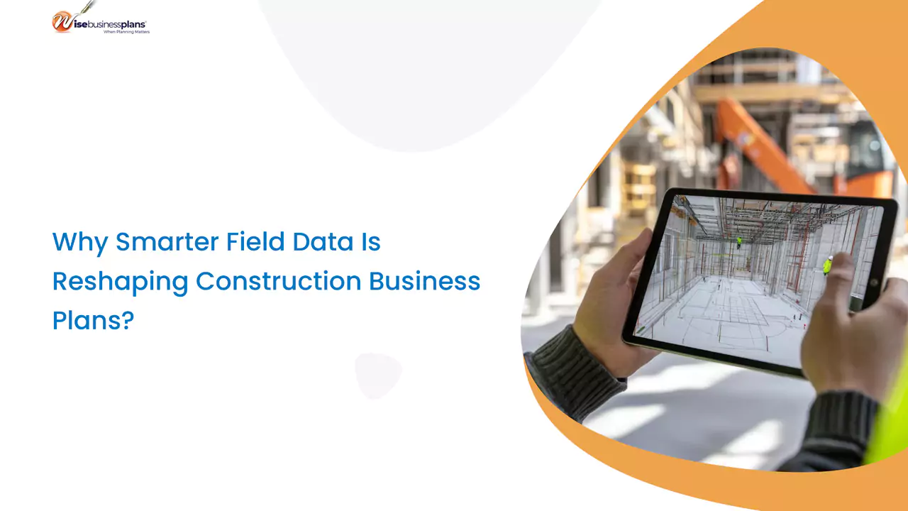 Why Smarter Field Data Is Reshaping Construction Business Plans?