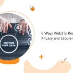 6 Ways Web3 Is Redefining Online Privacy and Secure Data Sharing