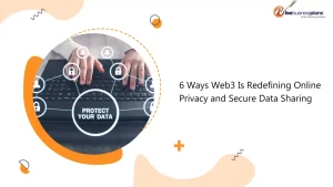 6 Ways Web3 Is Redefining Online Privacy and Secure Data Sharing