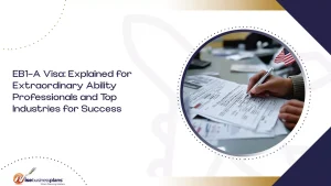 EB1-A Visa: Explained for Extraordinary Ability Professionals and Top Industries for Success