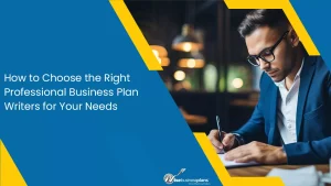 How to Choose the Right Professional Business Plan Writers for Your Needs