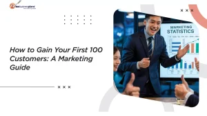 How to Gain Your First 100 Customers: A Marketing Guide