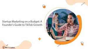 Startup Marketing on a Budget: A Founder’s Guide to TikTok Growth