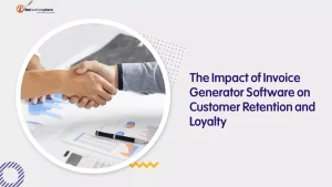 The Impact of Invoice Generator Software on Customer Retention and Loyalty