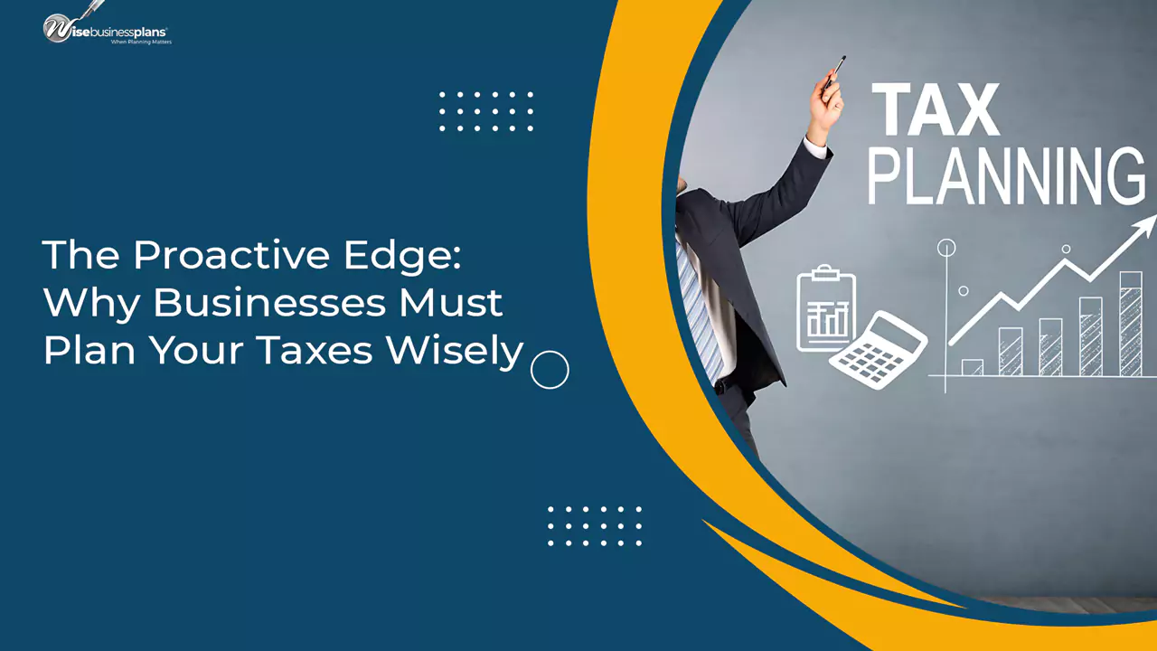 The Proactive Edge: Why Businesses Must Plan Your Taxes Wisely