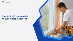 The ROI of Commercial Window Replacement