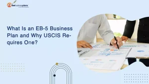 What Is an EB-5 Business Plan and Why USCIS Requires One