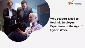 Why Leaders Need to Rethink Employee Experience in the Age of Hybrid Work