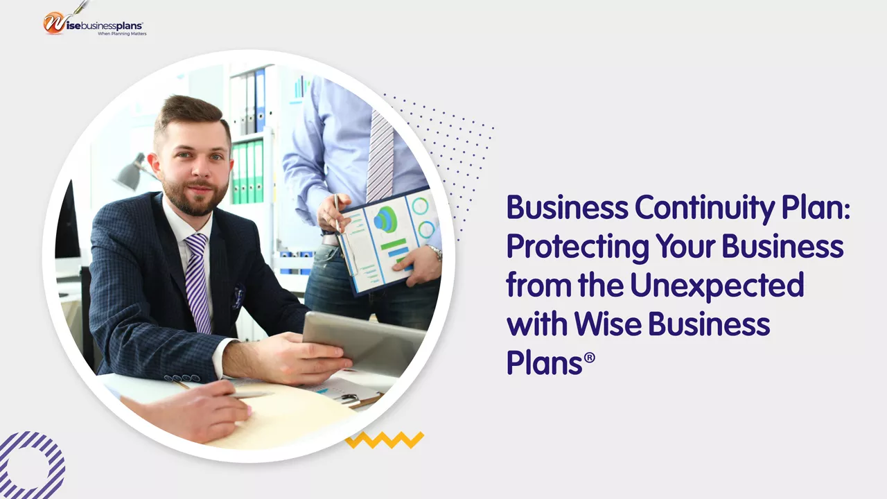 Business Continuity Plan: Protecting Your Business from the Unexpected with Wise Business Plans®