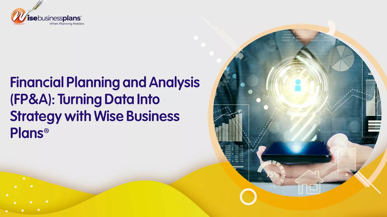 Financial Planning and Analysis (FP&A): Turning Data Into Strategy with Wise Business Plans®