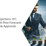 Financial Projections 101: Building Cash Flow Forecasts That Win Bank Approvals
